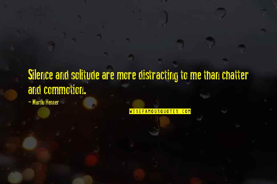 Love Should Be Easy Quotes By Marilu Henner: Silence and solitude are more distracting to me