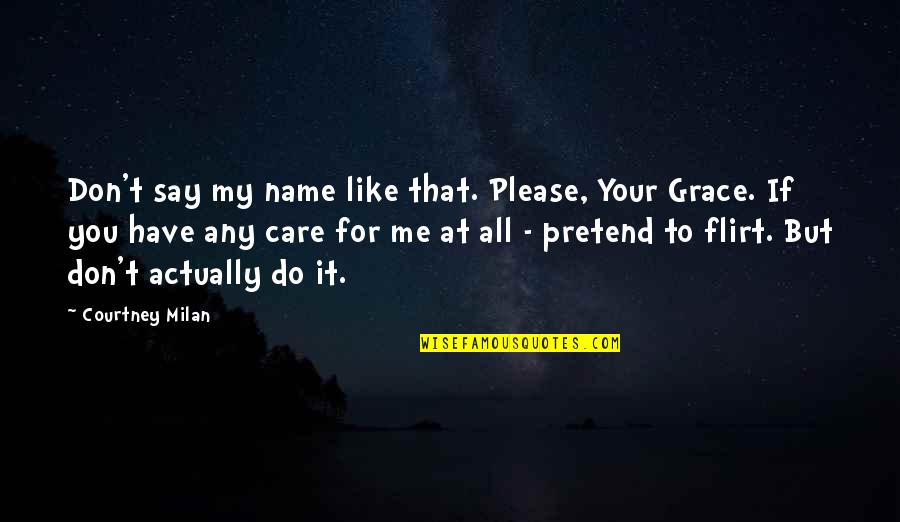 Love Should Be Expressed Quotes By Courtney Milan: Don't say my name like that. Please, Your Love Should Be Expressed Quotes By Courtney Milan: Don't say my name like that. Please, Your
