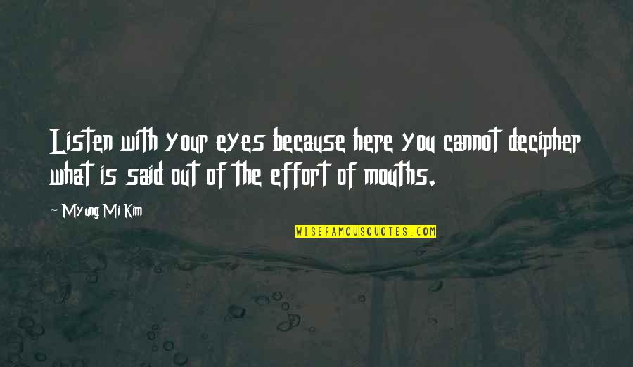 Love Should Be Expressed Quotes By Myung Mi Kim: Listen with your eyes because here you cannot Love Should Be Expressed Quotes By Myung Mi Kim: Listen with your eyes because here you cannot