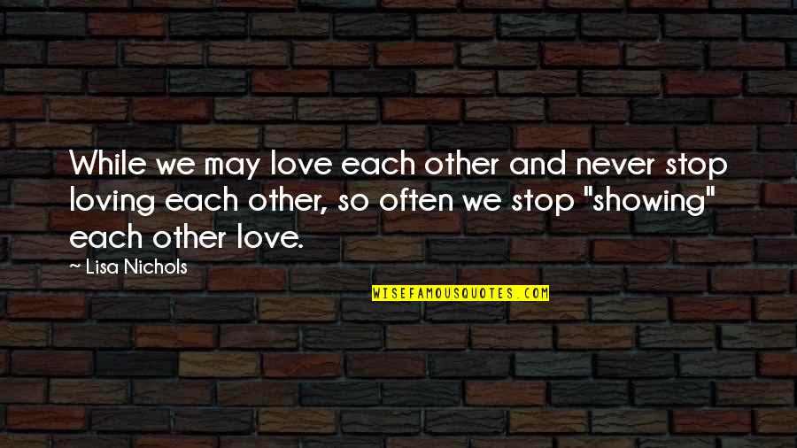 Love Showing Quotes By Lisa Nichols: While we may love each other and never