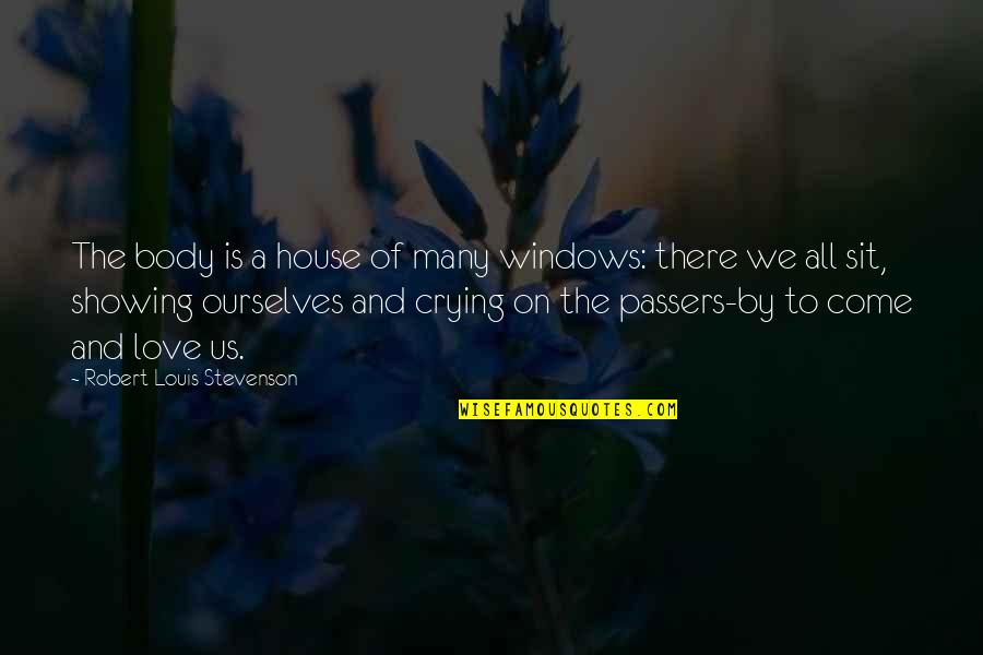 Love Showing Quotes By Robert Louis Stevenson: The body is a house of many windows: