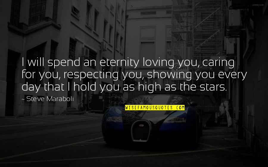Love Showing Quotes By Steve Maraboli: I will spend an eternity loving you, caring