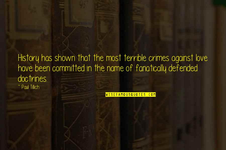 Love Shown Quotes By Paul Tillich: History has shown that the most terrible crimes