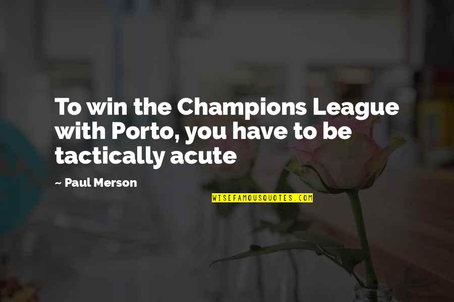 Love Sick Funny Quotes By Paul Merson: To win the Champions League with Porto, you