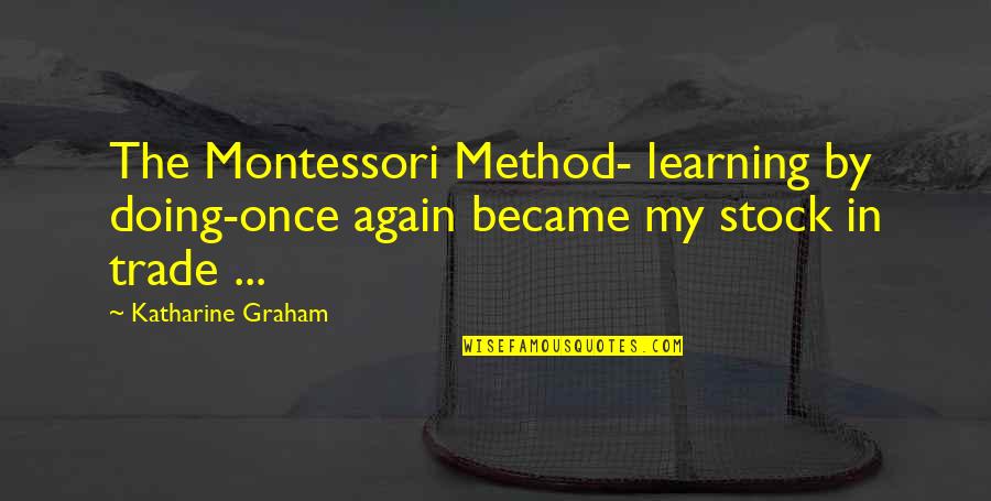 Love Sick Puppy Quotes By Katharine Graham: The Montessori Method- learning by doing-once again became