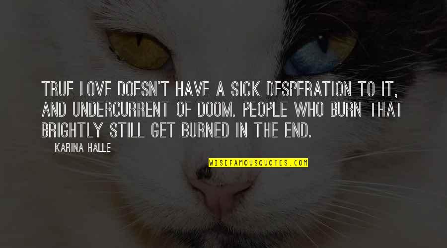 Love Sick Quotes By Karina Halle: True love doesn't have a sick desperation to