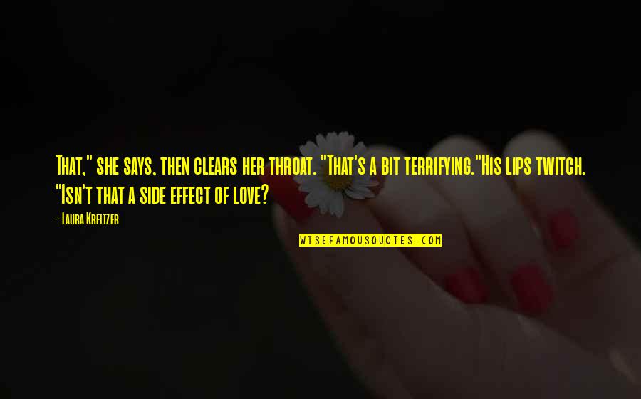 Love Side Effect Quotes By Laura Kreitzer: That," she says, then clears her throat. "That's