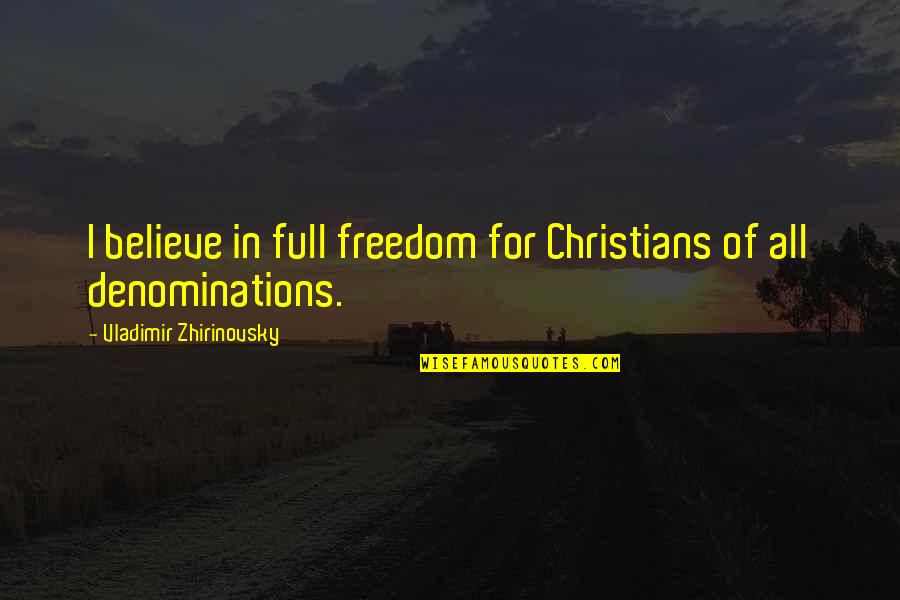 Love Side Effects Quotes By Vladimir Zhirinovsky: I believe in full freedom for Christians of