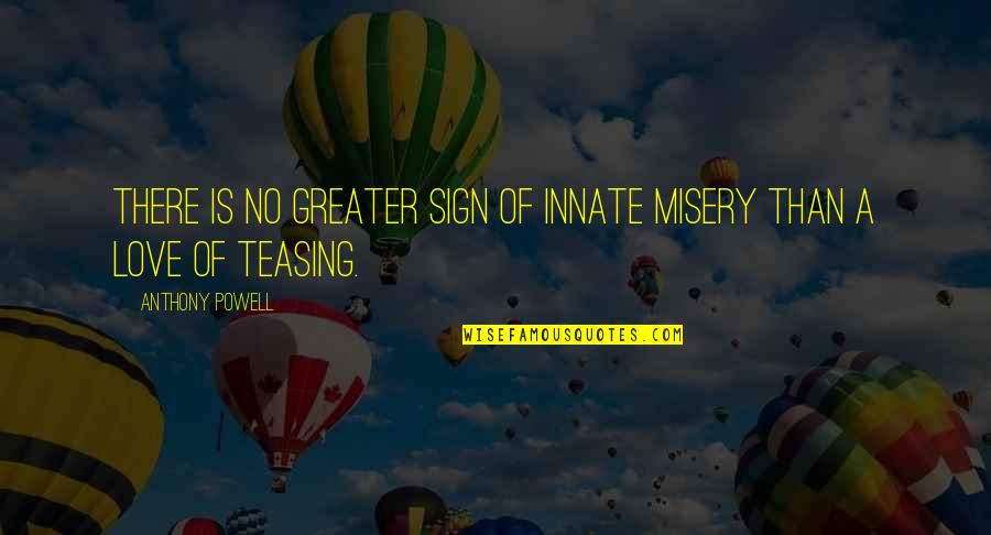 Love Sign Quotes By Anthony Powell: There is no greater sign of innate misery