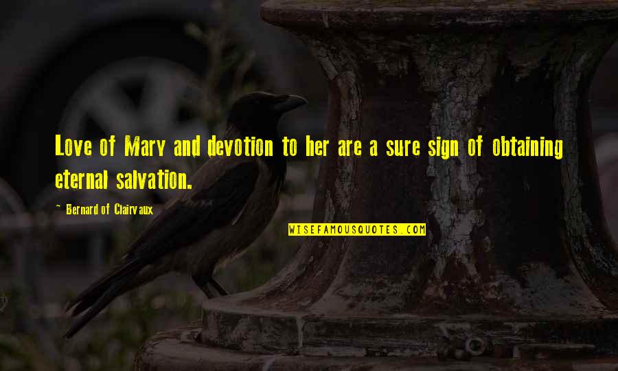 Love Sign Quotes By Bernard Of Clairvaux: Love of Mary and devotion to her are