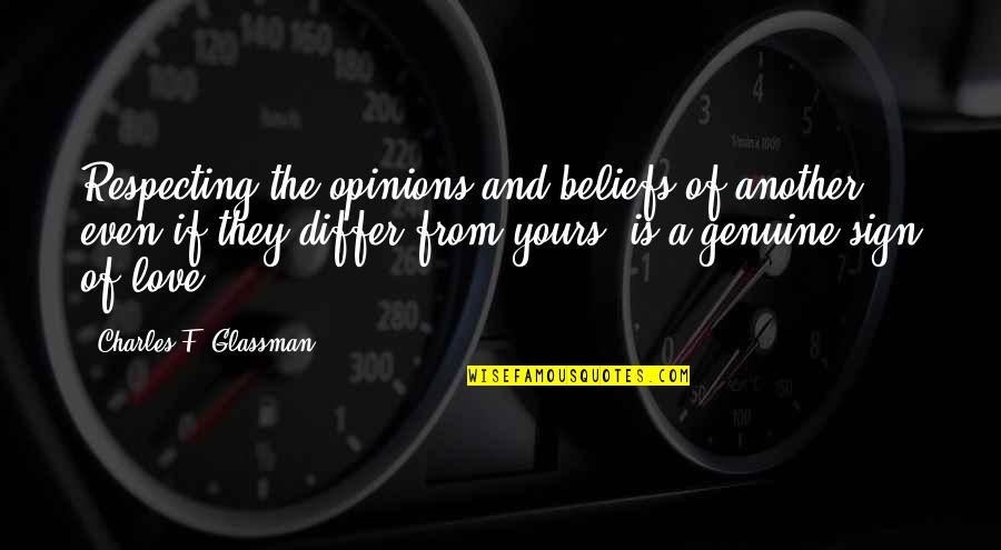 Love Sign Quotes By Charles F. Glassman: Respecting the opinions and beliefs of another, even