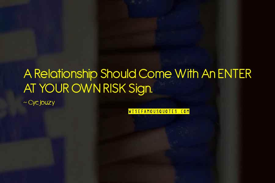 Love Sign Quotes By Cyc Jouzy: A Relationship Should Come With An ENTER AT