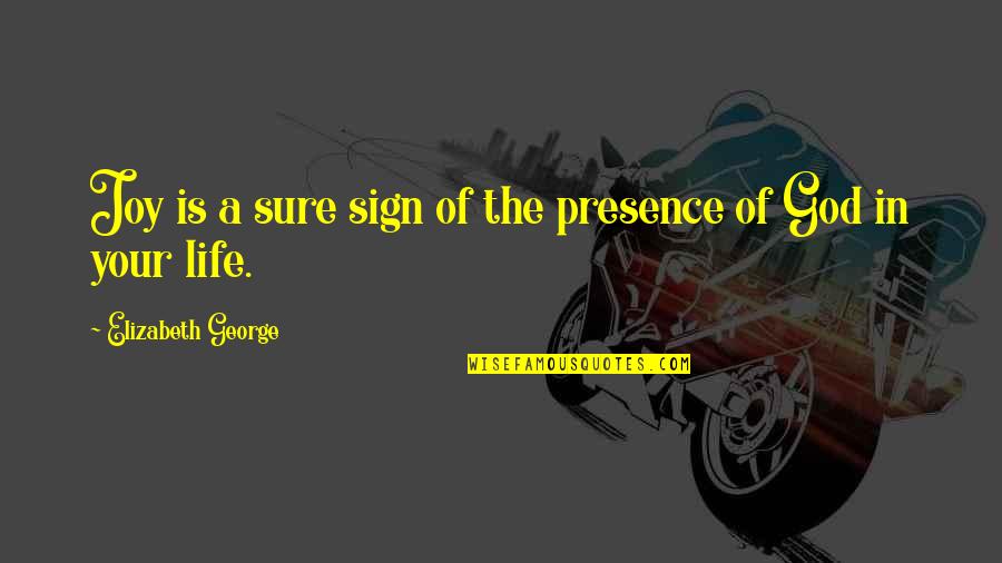 Love Sign Quotes By Elizabeth George: Joy is a sure sign of the presence
