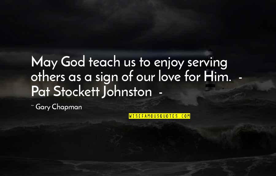 Love Sign Quotes By Gary Chapman: May God teach us to enjoy serving others