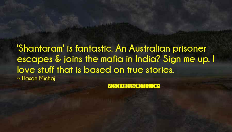 Love Sign Quotes By Hasan Minhaj: 'Shantaram' is fantastic. An Australian prisoner escapes &