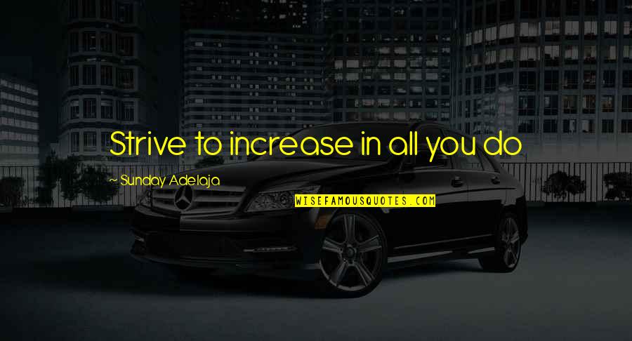 Love Signatures Quotes By Sunday Adelaja: Strive to increase in all you do