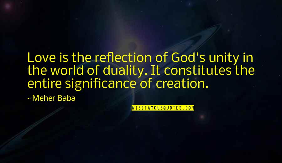 Love Significance Quotes By Meher Baba: Love is the reflection of God's unity in