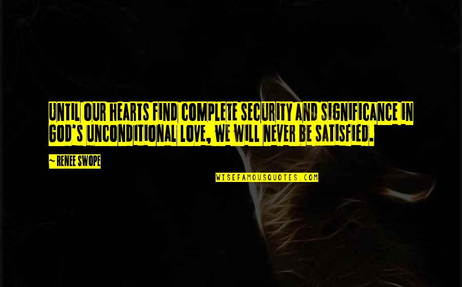 Love Significance Quotes By Renee Swope: Until our hearts find complete security and significance