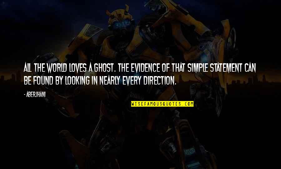 Love Simple Quotes By Aberjhani: All the world loves a ghost. The evidence Love Simple Quotes By Aberjhani: All the world loves a ghost. The evidence