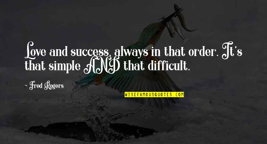 Love Simple Quotes By Fred Rogers: Love and success, always in that order. It's