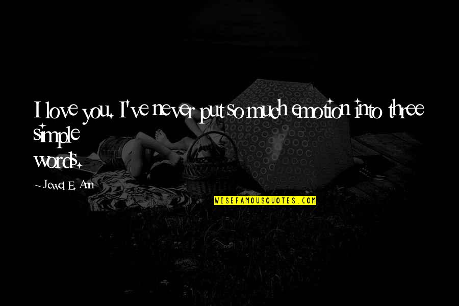 Love Simple Quotes By Jewel E. Ann: I love you. I've never put so much