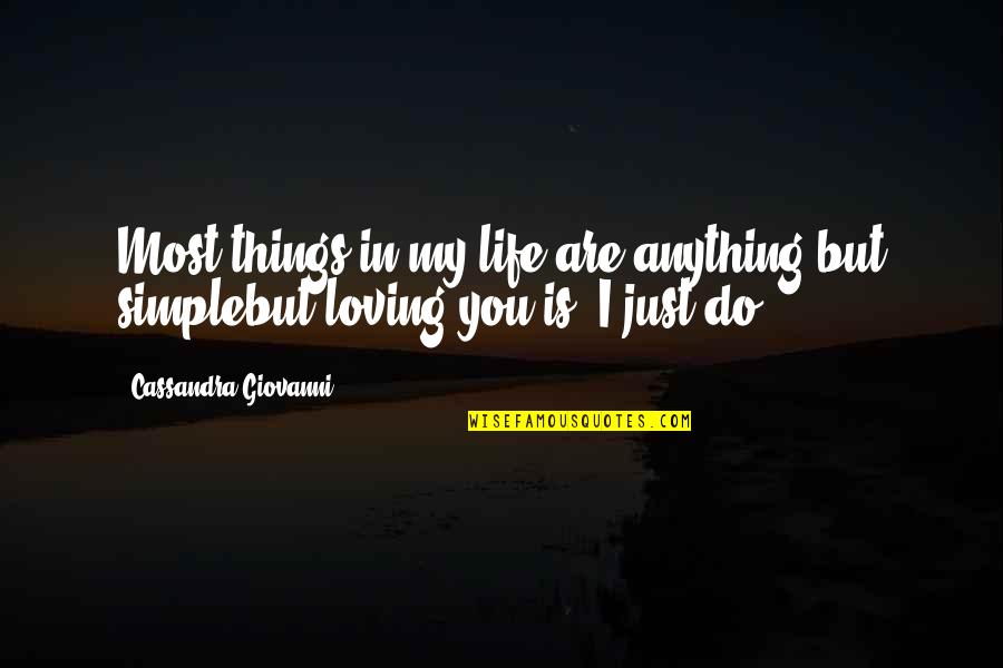 Love Simple Things Life Quotes By Cassandra Giovanni: Most things in my life are anything but