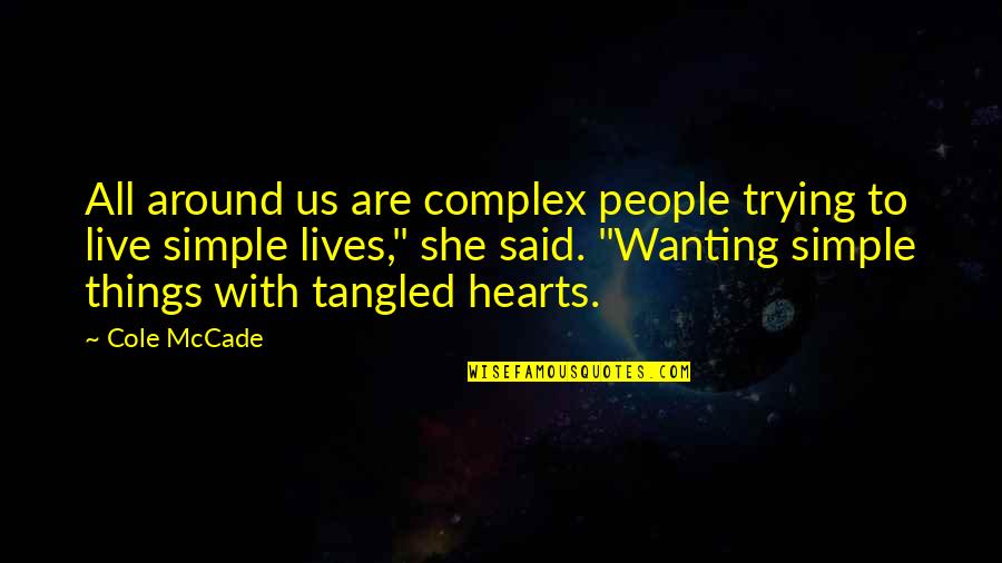 Love Simple Things Life Quotes By Cole McCade: All around us are complex people trying to