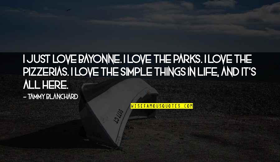 Love Simple Things Life Quotes By Tammy Blanchard: I just love Bayonne. I love the parks.