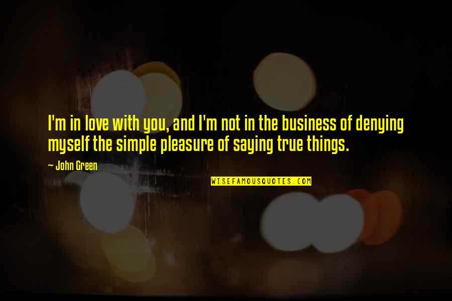 Love Simple Things Quotes By John Green: I'm in love with you, and I'm not Love Simple Things Quotes By John Green: I'm in love with you, and I'm not
