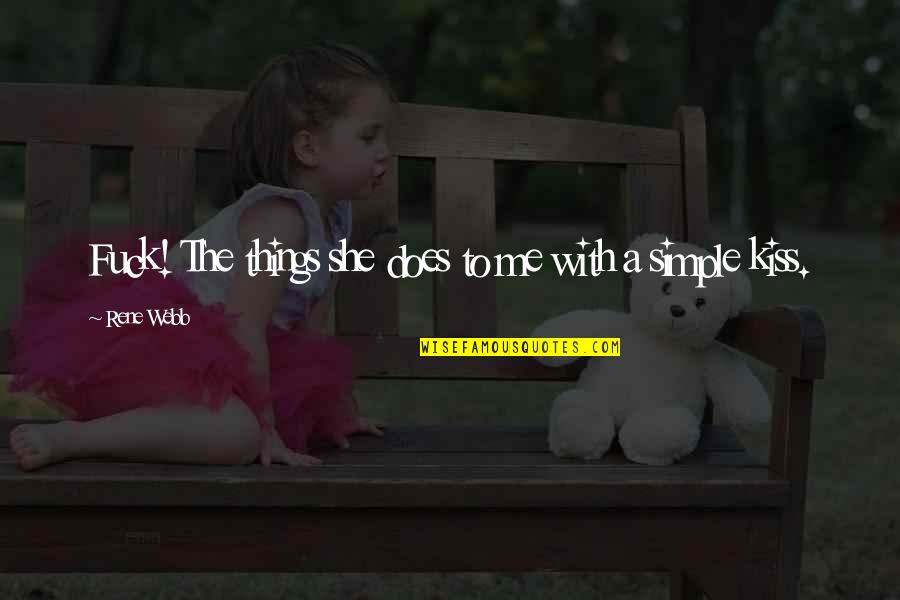 Love Simple Things Quotes By Rene Webb: Fuck! The things she does to me with