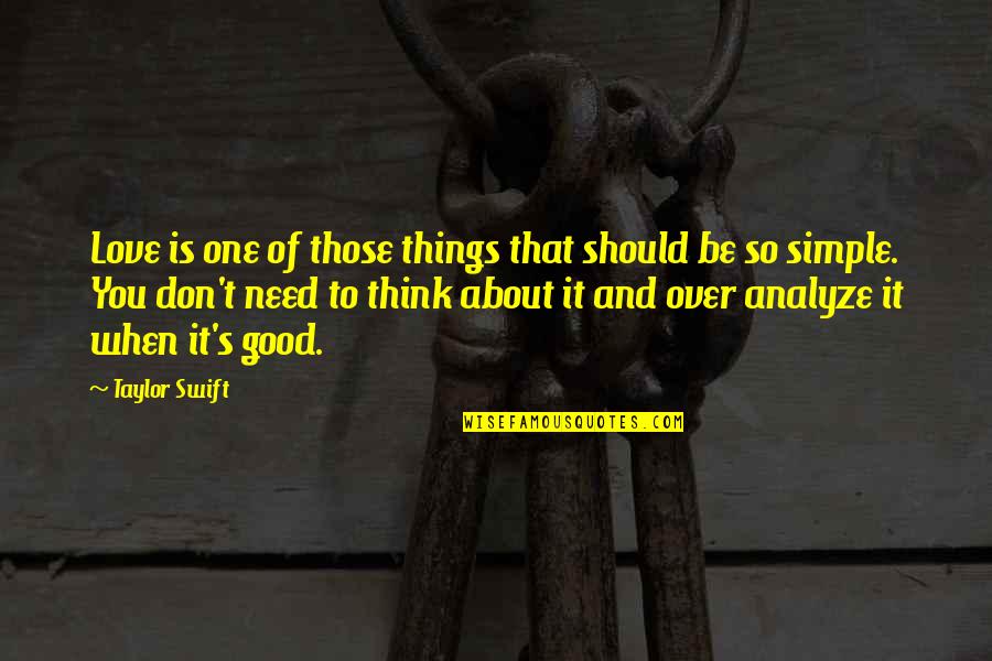 Love Simple Things Quotes By Taylor Swift: Love is one of those things that should Love Simple Things Quotes By Taylor Swift: Love is one of those things that should