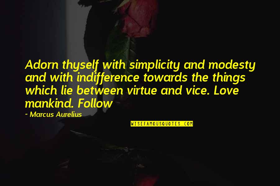 Love Simplicity Quotes By Marcus Aurelius: Adorn thyself with simplicity and modesty and with Love Simplicity Quotes By Marcus Aurelius: Adorn thyself with simplicity and modesty and with