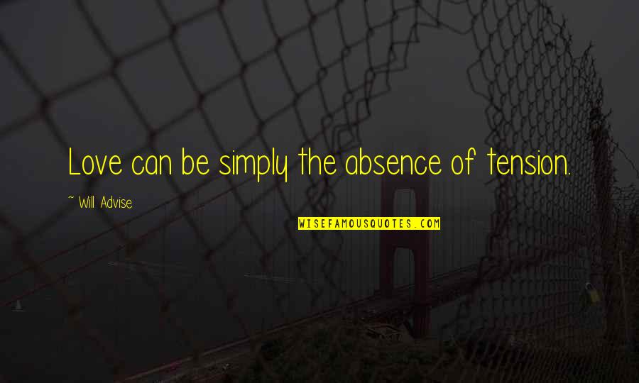 Love Simplicity Quotes By Will Advise: Love can be simply the absence of tension. Love Simplicity Quotes By Will Advise: Love can be simply the absence of tension.