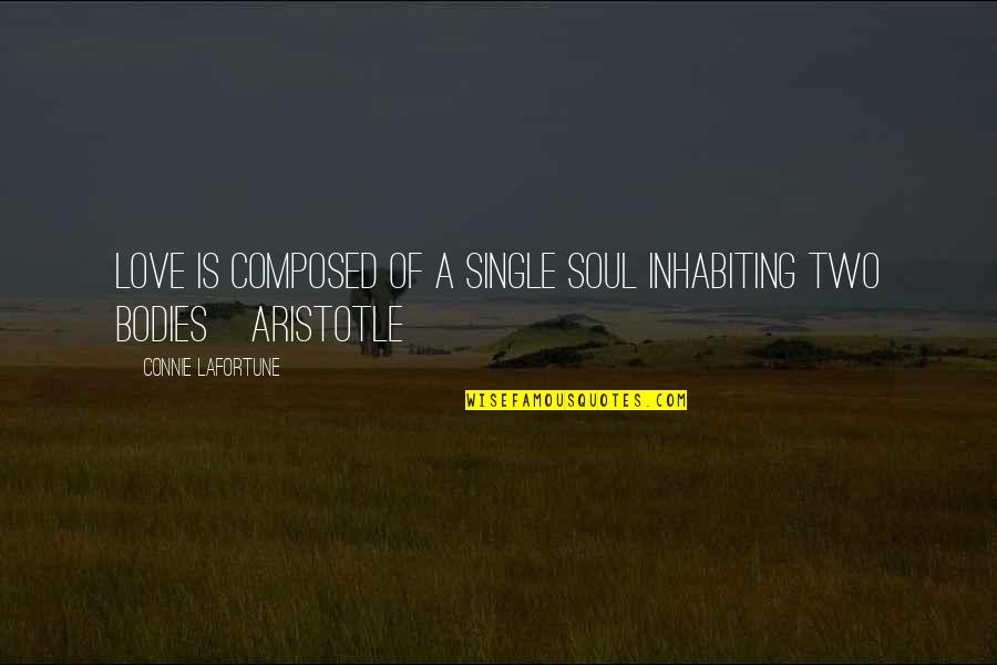 Love Single Quotes By Connie Lafortune: Love is composed of a single soul inhabiting