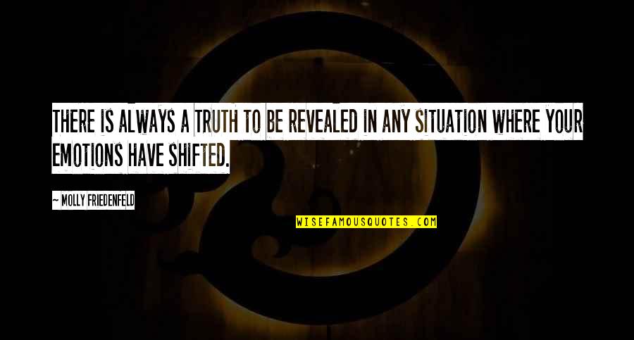 Love Situation Quotes By Molly Friedenfeld: There is always a TRUTH to be revealed
