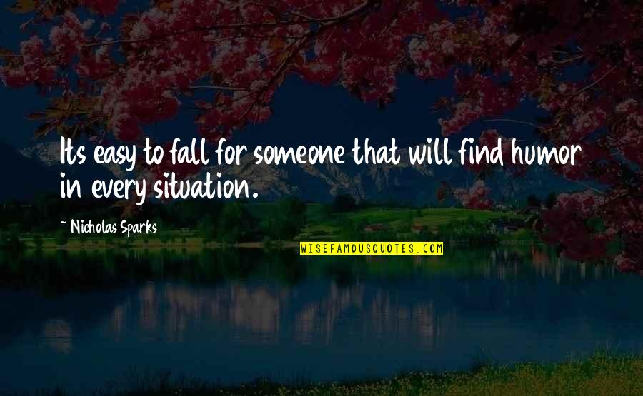 Love Situation Quotes By Nicholas Sparks: Its easy to fall for someone that will