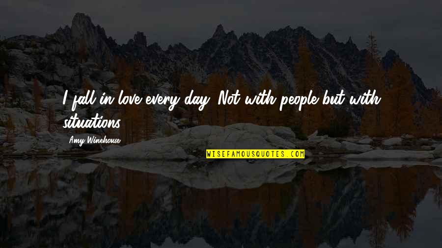 Love Situations Quotes By Amy Winehouse: I fall in love every day. Not with