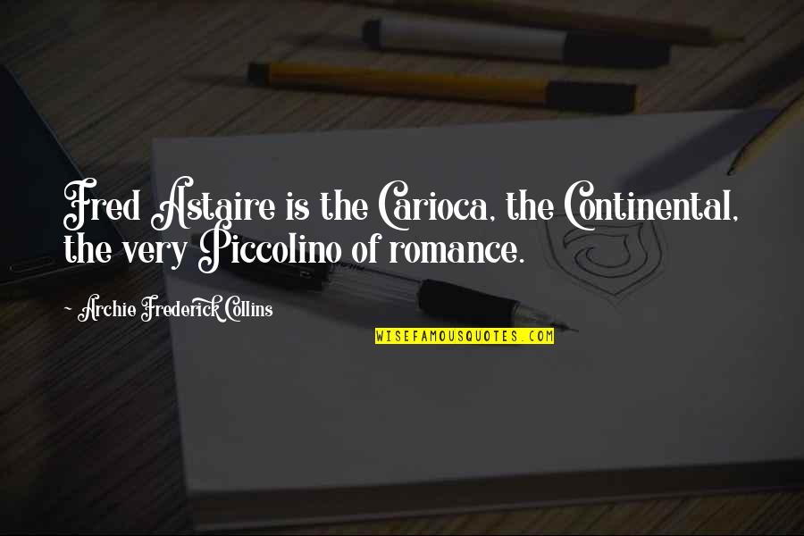 Love Sketches Quotes By Archie Frederick Collins: Fred Astaire is the Carioca, the Continental, the