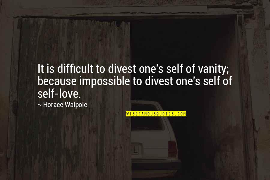 Love Slipped Away Quotes By Horace Walpole: It is difficult to divest one's self of