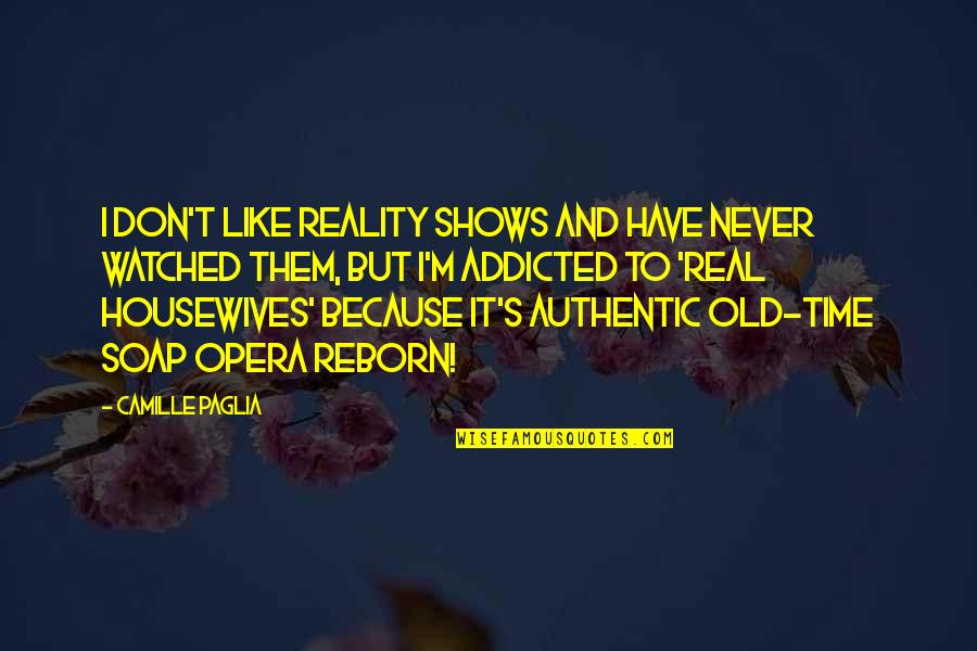 Love Slipper Quotes By Camille Paglia: I don't like reality shows and have never
