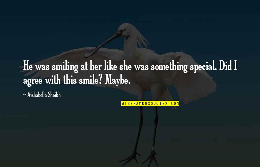 Love Smile Quotes By Aishabella Sheikh: He was smiling at her like she was