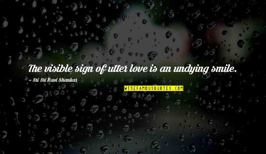 Love Smile Quotes By Sri Sri Ravi Shankar: The visible sign of utter love is an