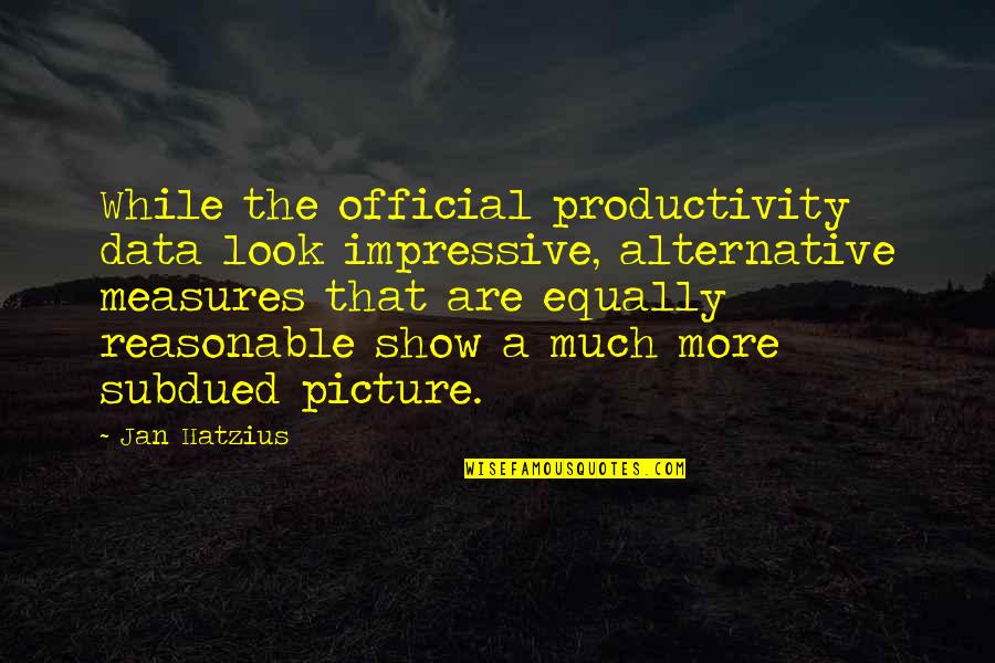 Love Smoking Quotes By Jan Hatzius: While the official productivity data look impressive, alternative