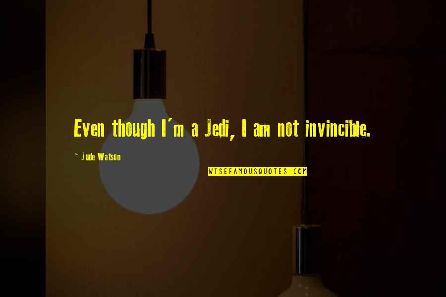 Love Smoking Weed Quotes By Jude Watson: Even though I'm a Jedi, I am not