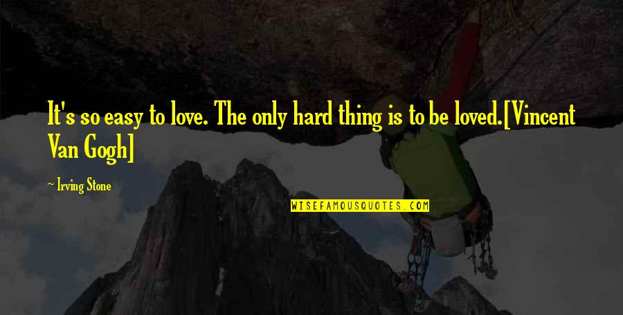 Love So Hard Quotes By Irving Stone: It's so easy to love. The only hard