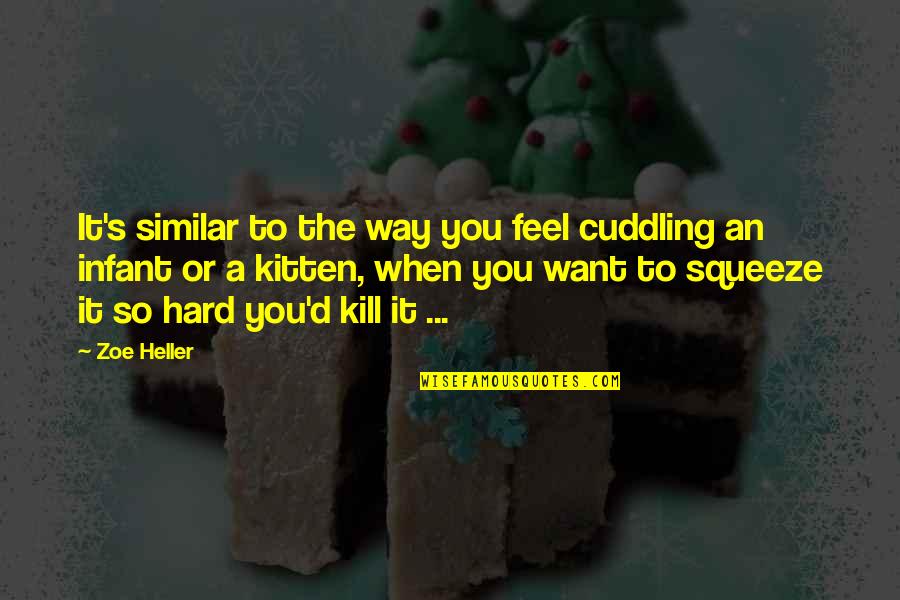 Love So Hard Quotes By Zoe Heller: It's similar to the way you feel cuddling