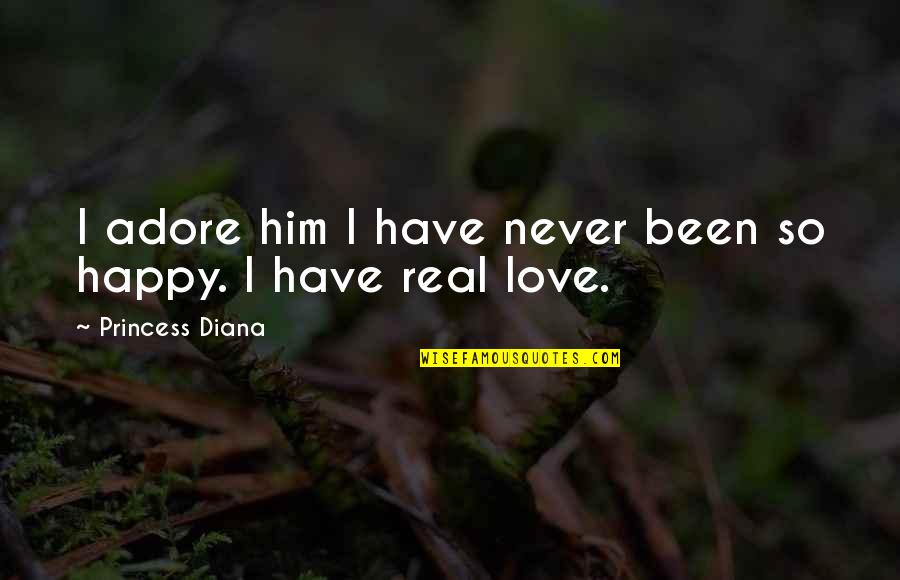 Love So Real Quotes By Princess Diana: I adore him I have never been so