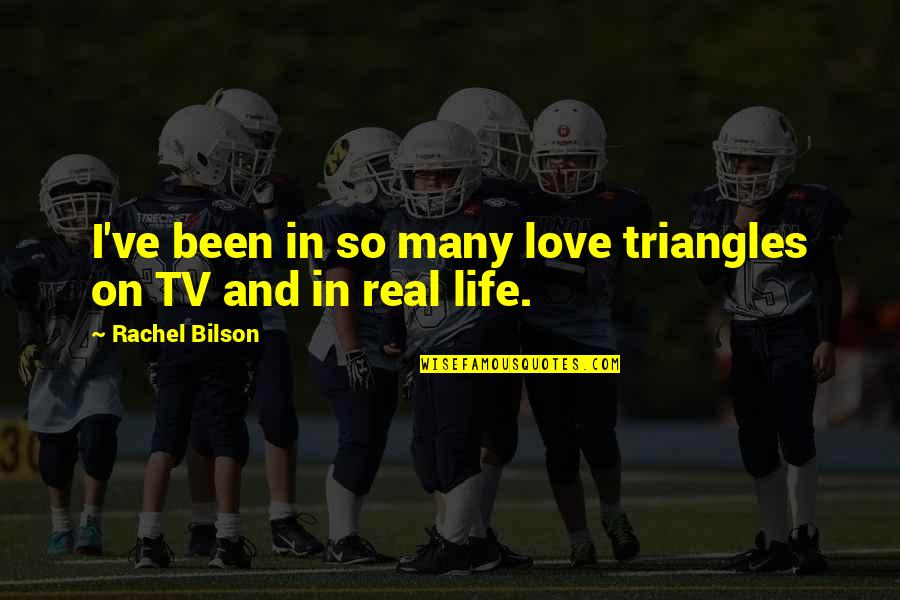 Love So Real Quotes By Rachel Bilson: I've been in so many love triangles on