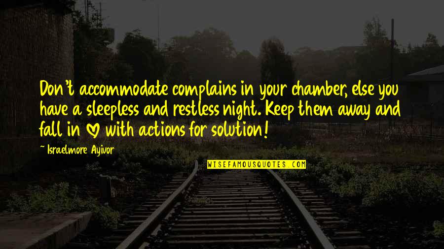 Love Solution Quotes By Israelmore Ayivor: Don't accommodate complains in your chamber, else you Love Solution Quotes By Israelmore Ayivor: Don't accommodate complains in your chamber, else you