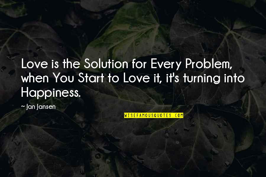 Love Solution Quotes By Jan Jansen: Love is the Solution for Every Problem, when